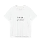 I'm an Actor Unisex Jersey Short Sleeve Tee