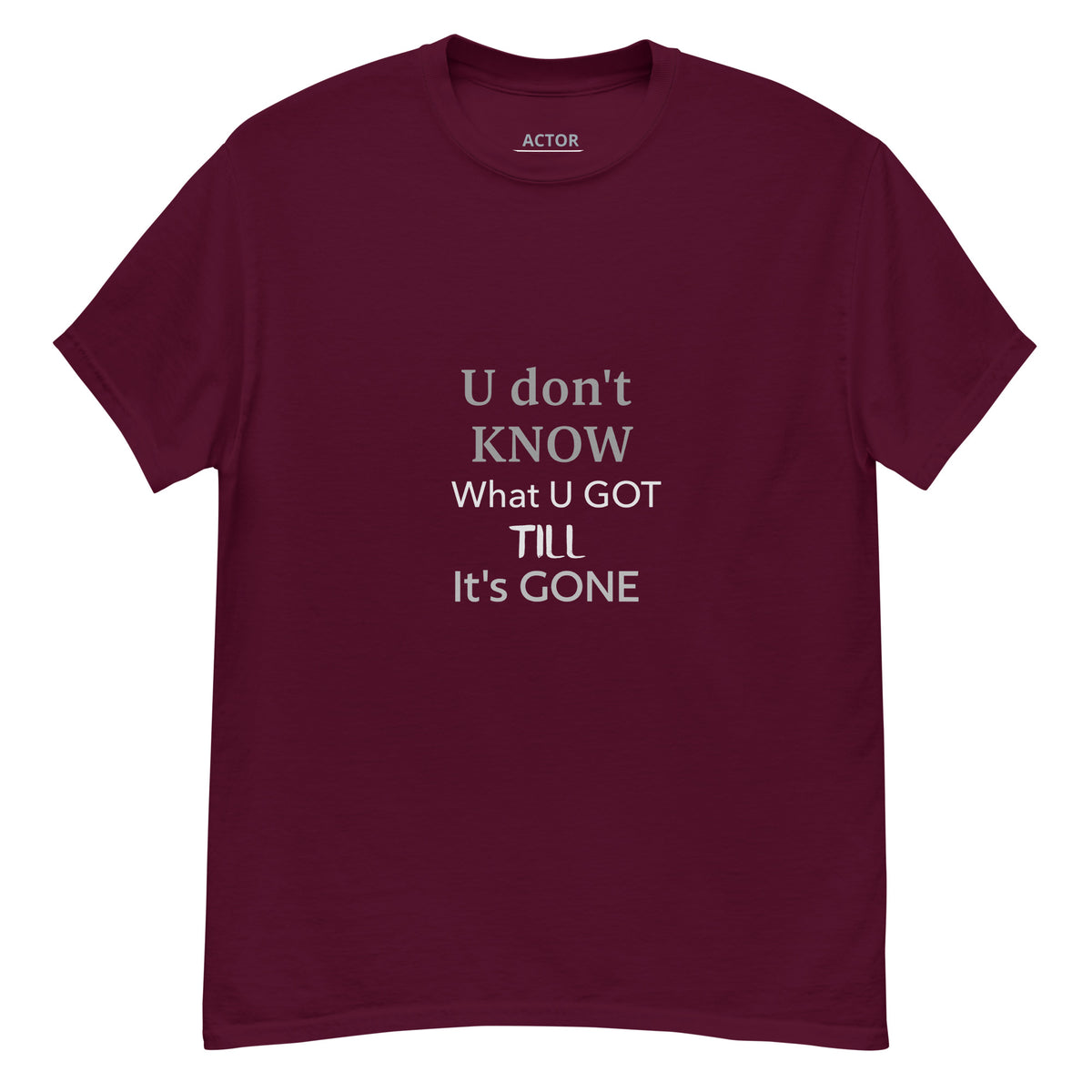 You Don't Know What You Have Till It's Gone II classic tee maroon front — Le Van Kamp Studio