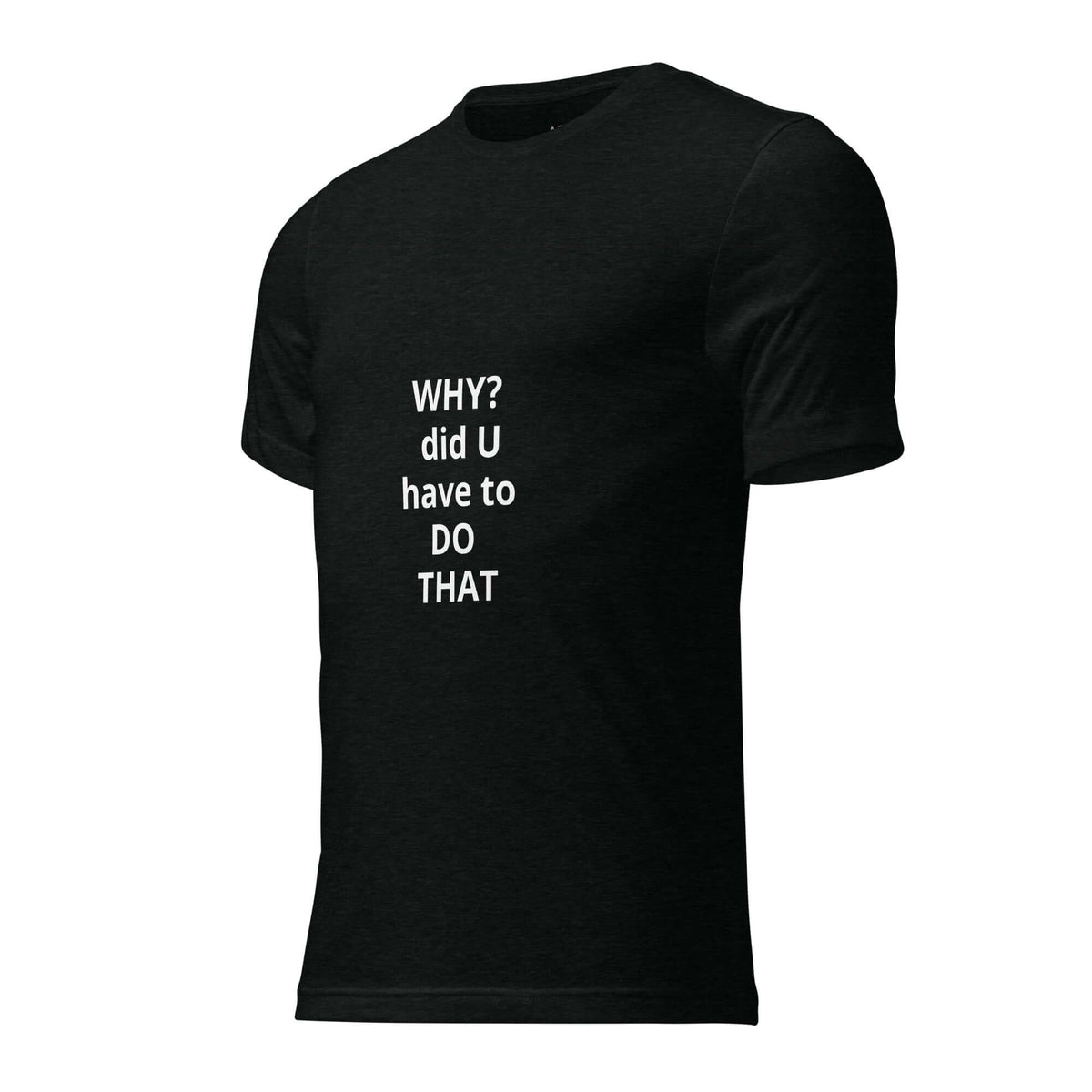 Why Did You Have to Do That tee black left front — Le Van Kamp Studio