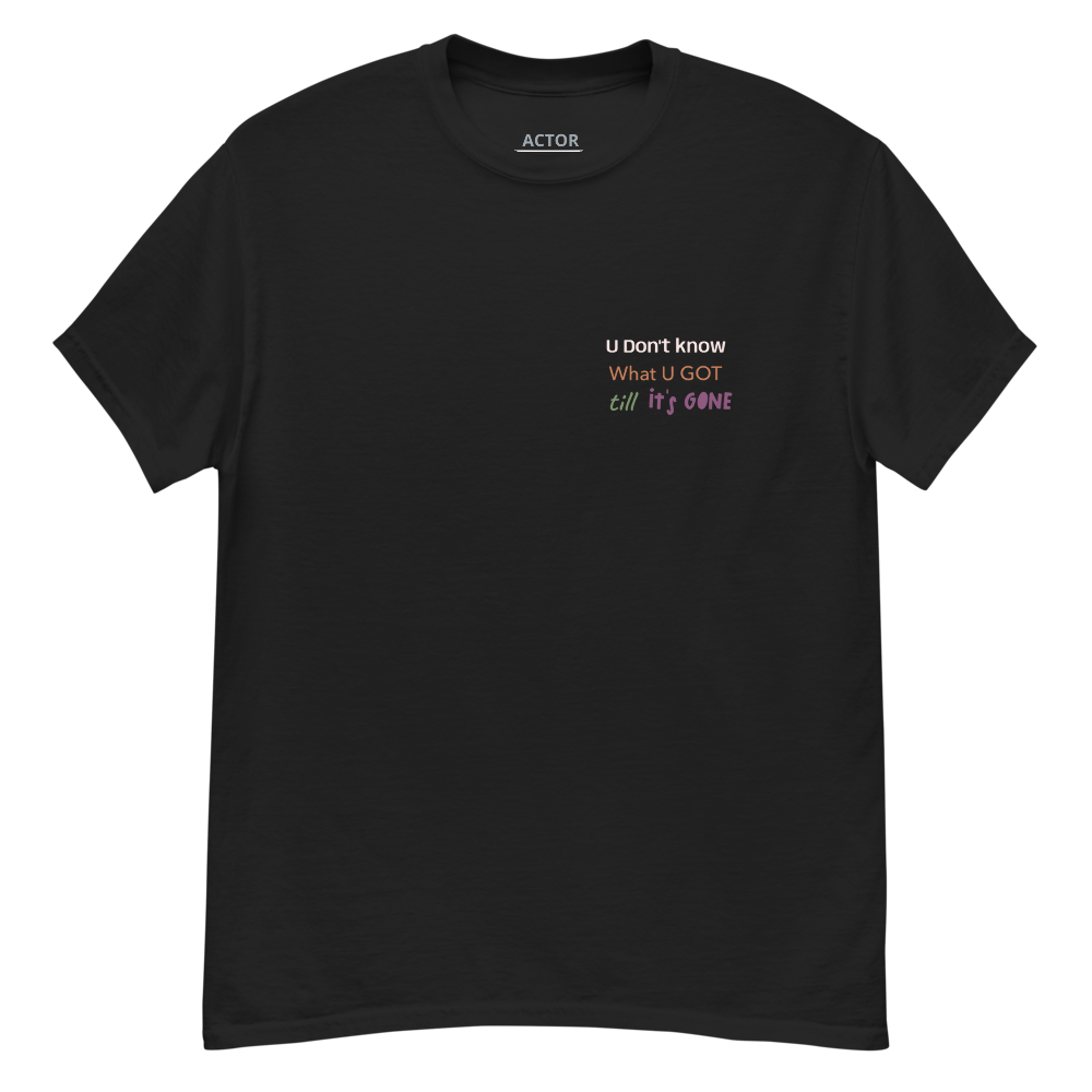 You Don't Know What You Have Till It's Gone affirmation tee black front — Le Van Kamp Studio