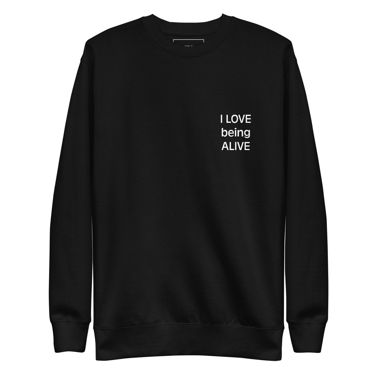 I Love Being Alive premium sweatshirt black front — Le Van Kamp Studio