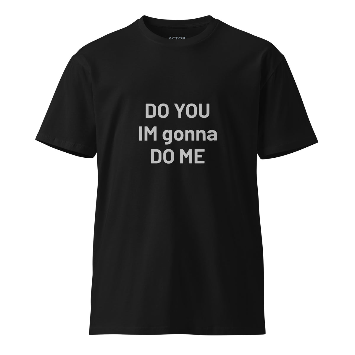 Do You I'm Gonna Do Me Copycat affirmation premium tee black front — Le Van Kamp Studio